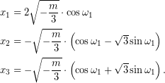 \begin{equation*} \begin{aligned} x_{1}&=2\sqrt{-\dfrac{m}{3}}\cdot\cos\omega_{1}\\ x_{2}&=-\sqrt{-\dfrac{m}{3}}\cdot\left(\cos\omega_{1}-\sqrt{3}\sin\omega_{1}\right)\\ x_{3}&=-\sqrt{-\dfrac{m}{3}}\cdot\left(\cos\omega_{1}+\sqrt{3}\sin\omega_{1}\right).\\ \end{aligned} \end{equation*}