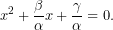 \[ x^2 + \frac{\beta}{\alpha}x + \frac{\gamma}{\alpha} = 0.\]