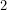 2