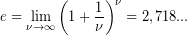 \[ e=\underset{{\nu \to \infty }}{\mathop{{\lim }}}\,{{\left( {1+\frac{1}{\nu }} \right)}^{\nu }}=2,718... \]