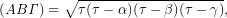 \[(AB{\it\Gamma})=\sqrt{\tau(\tau-\alpha)(\tau-\beta)(\tau-\gamma)},\]