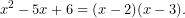 \[x^2-5x+6=(x-2)(x-3).\]