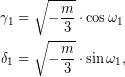 \begin{equation*} \begin{aligned} \gamma_{1}&=\sqrt{-\dfrac{m}{3}}\cdot\cos\omega_{1}\\ \delta_{1}&=\sqrt{-\dfrac{m}{3}}\cdot\sin\omega_{1}, \end{aligned} \end{equation*}