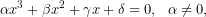 \[\alpha x^{3}+\beta x^{2}+\gamma x+\delta =0,\,\,\,\,\alpha\neq0, \]