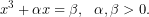 \[x^{3}+\alpha x=\beta, \,\,\,\,\alpha,\beta >0.\]