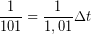 \displaystyle \frac{1}{{101}}=\frac{1}{{1,01}}\Delta t