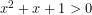 x^2+x+1>0