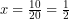 x=\frac{{10}}{{20}}=\frac{1}{2}