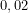0,02