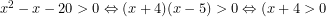 x^2-x-20>0\Leftrightarrow (x+4)(x-5)>0\Leftrightarrow (x+4>0