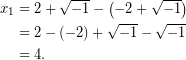 \begin{equation*} \begin{aligned} x_{1}&=2+\sqrt{-1}-\left(-2+\sqrt{-1}\right)\\ &=2-(-2)+\sqrt{-1}-\sqrt{-1}\\ &=4. \end{aligned} \end{equation*}