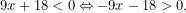 \[9x+18<0\Leftrightarrow -9x-18>0,\]