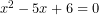 x^2-5x+6=0