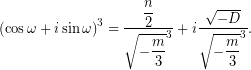 \[ \left(\cos\omega+i\sin\omega\right)^3=\dfrac{\dfrac{n}{2}}{\sqrt{-\dfrac{m}{3}}^{3}}+i\dfrac{\sqrt{-D}}{\sqrt{-\dfrac{m}{3}}^{3}}. \]