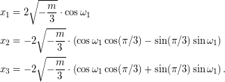 \begin{equation*} \begin{aligned} x_{1}&=2\sqrt{-\dfrac{m}{3}}\cdot\cos\omega_{1}\\ x_{2}&=-2\sqrt{-\dfrac{m}{3}}\cdot\left(\cos\omega_{1}\cos(\pi/3)-\sin(\pi/3)\sin\omega_{1}\right)\\ x_{3}&=-2\sqrt{-\dfrac{m}{3}}\cdot\left(\cos\omega_{1}\cos(\pi/3)+\sin(\pi/3)\sin\omega_{1}\right).\\ \end{aligned} \end{equation*}