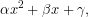 \[\alpha x^2 + \beta x + \gamma,\]