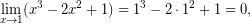 \[ \lim_{x\to1}(x^3-2x^2+1)=1^3-2\cdot1^2+1=0, \]