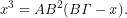 \[x^{3}=AB^{2}(B\it{\Gamma} -x).\]