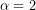 \alpha=2