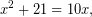 \[x^2+21=10x,\]