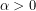 \alpha>0
