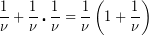 \[ \frac{1}{\nu }+\frac{1}{\nu }\centerdot \frac{1}{\nu }=\frac{1}{\nu }\left( {1+\frac{1}{\nu }} \right) \]