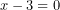 x-3=0