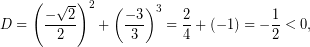 \[ D=\left(\dfrac{-\sqrt{2}}{2}\right)^2+\left(\dfrac{-3}{3}\right)^3=\dfrac{2}{4}+(-1)=-\dfrac{1}{2}<0, \]