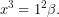 \[x^{3}=1^{2}\beta }.\]