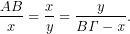 \[\dfrac{AB }{x}=\dfrac{x}{y}=\dfrac{y}{B\it{\Gamma} -x}.\]