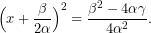 \[ \Big(x + \frac{\beta}{2\alpha}\Big)^2 =  \frac{\beta^2-4\alpha\gamma}{4\alpha^2}.\]
