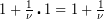 1+\frac{1}{\nu }\centerdot 1=1+\frac{1}{\nu }