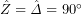 \^Z={\hat{\it\Delta}}=90^{\circ}