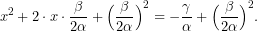 \[ x^2 + 2\cdot x\cdot\frac{\beta}{2\alpha}+ \Big(\frac{\beta}{2\alpha}\Big)^2= - \frac{\gamma}{\alpha}+ \Big(\frac{\beta}{2\alpha}\Big)^2.\]