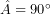 \hat{A}={{90}^{\circ }}