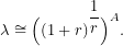 \[\lambda\cong\Big((1+r)^{\dfrac{1}{r}}\Big)^A.\]