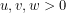u,v,w>0