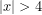 |x|>4